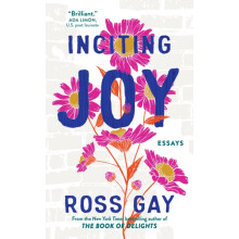 Inciting Joy by Ross Gay Hardcover Book