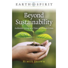 Earth Spirit Beyond Sustainability Authentic Living at a Time of Clima