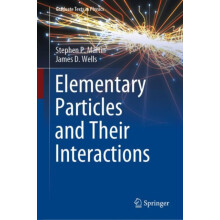 Elementary Particles and Their Interactions by James D. Wells Hardcove