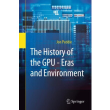 The History of the GPU Eras and Environment by Jon Peddie Paperback Bo