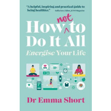 How Not to Do It All Energise Your Life by Emma Short Paperback Book