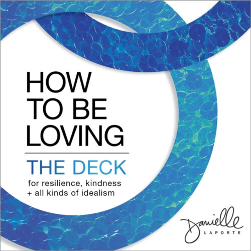How to Be Loving The Deck by Danielle LaPorte Other Book
