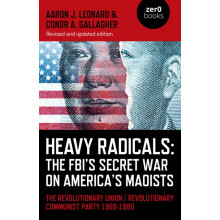 Heavy Radicals The FBIs Secret War on Americas Maoists second edition