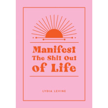 Manifest the Shit Out of Life by Lydia Levine Hardcover Book