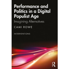 Performance and Politics in a Digital Populist Age by Rowe Cami Lancas