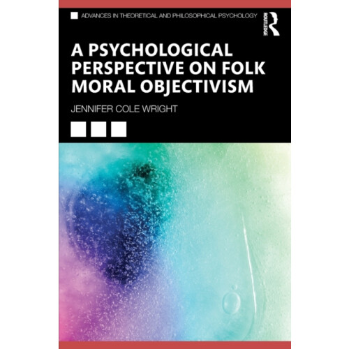 A Psychological Perspective on Folk Moral Objectivism by Jennifer Cole