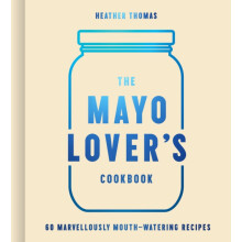 The Mayo Lovers Cookbook by Heather Thomas Hardcover Book