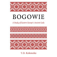 Bogowie A Study of Eastern Europes Ancient Gods by T.D. Kokoszka Paper