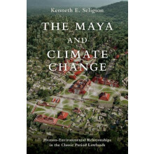The Maya and Climate Change by Seligson Kenneth E. Assistant Professor