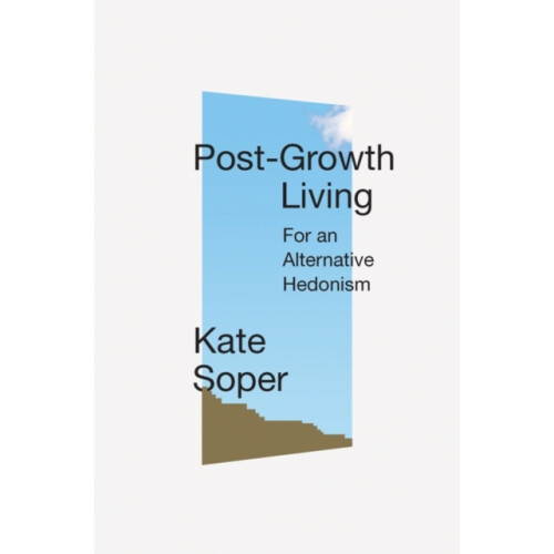 PostGrowth Living by Kate Soper Paperback Book