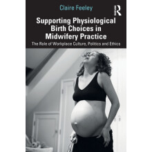 Supporting Physiological Birth Choices in Midwifery Practice by Claire