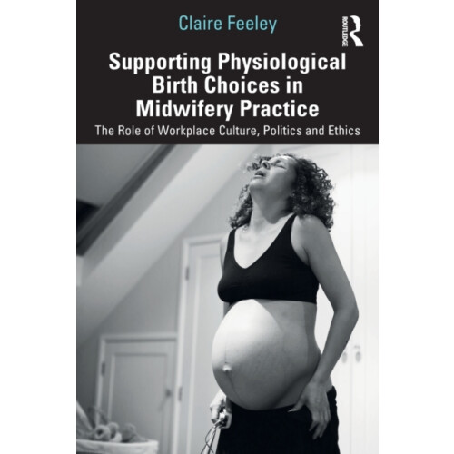 Supporting Physiological Birth Choices in Midwifery Practice by Claire