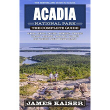 Acadia National Park The Complete Guide by James Kaiser Paperback Book