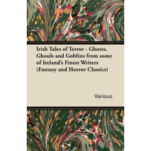 Irish Tales of Terror Ghosts Ghouls and Goblins from Some of Irelands