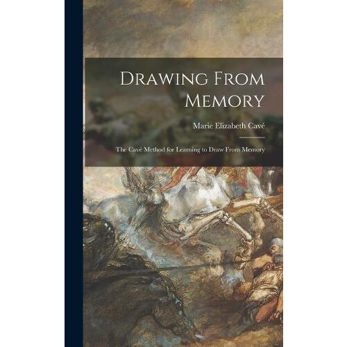 Drawing From Memory by Marie Elizabeth Cave Hardcover Book