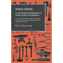 ToolSteel A Concise Handbook on ToolSteel in General Its Treatment in