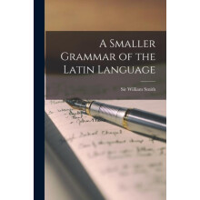 A Smaller Grammar of the Latin Language microform Paperback Book