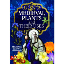 Medieval Plants and their Uses by Michael Brown Hardcover Book