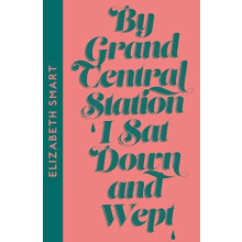 By Grand Central Station I Sat Down and Wept by Elizabeth Smart Paperb