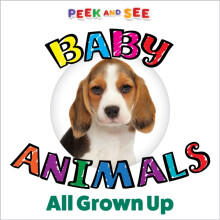 Peek and See Baby Animals All Grown Up by Editors of Happy Fox Books O