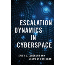 Escalation Dynamics in Cyberspace by Lonergan Shawn W. Lieutenant Colo