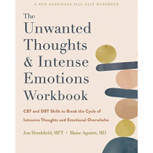 The Unwanted Thoughts and Intense Emotions Workbook by Jon Hershfield