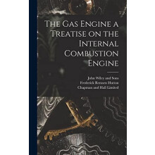 The Gas Engine a Treatise on the Internal Combustion Engine by Frederi