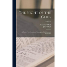 The Night of the Gods an Inquiry Into Cosmic and Cosmogonic Mythology