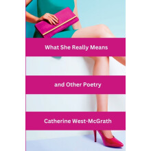 What She Really Means and Other Poetry by Catherine WestMcGrath Paperb