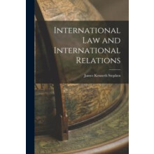 International Law and International Relations by James Kenneth Stephen
