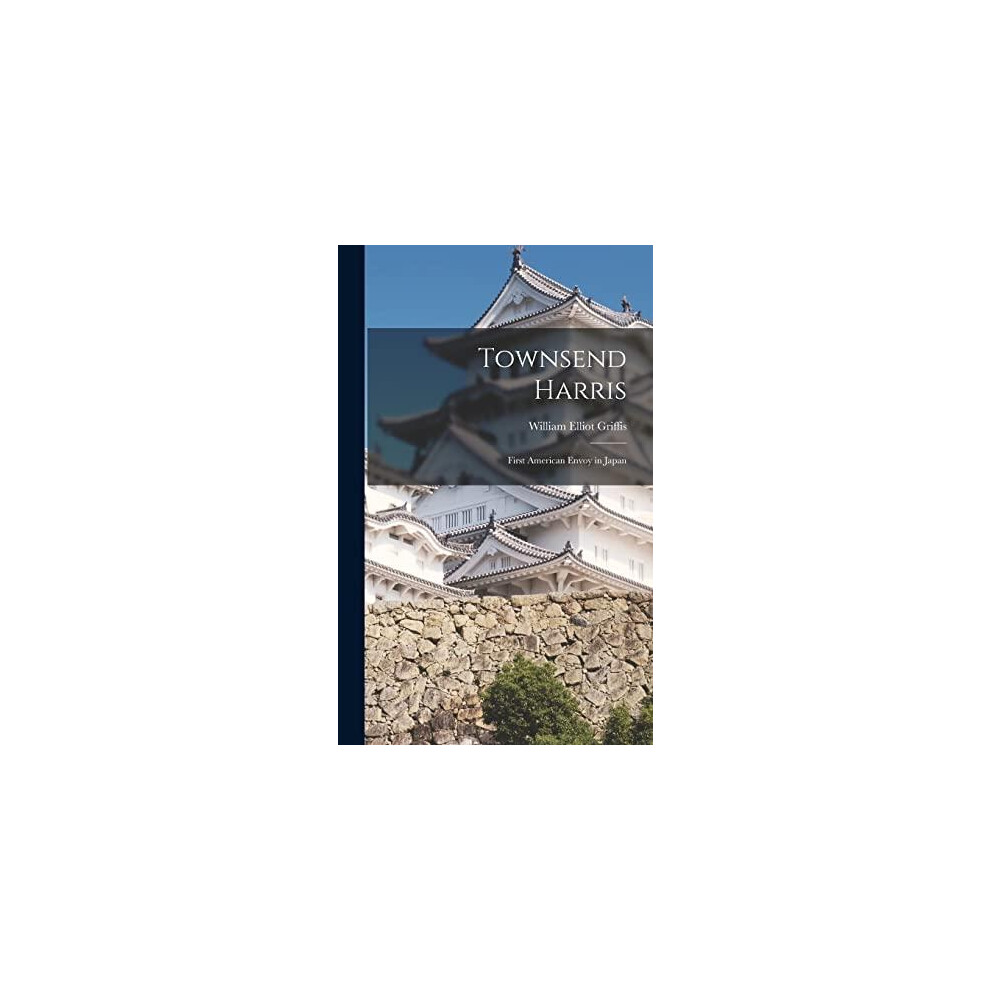 Riachristiecollections Townsend Harris By William Elliot Griffis Hardcover Book