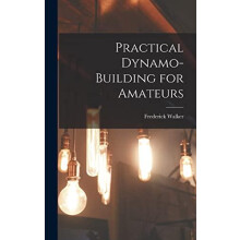Practical DynamoBuilding for Amateurs by Frederick Walker Hardcover Bo