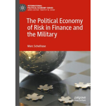 The Political Economy of Risk in Finance and the Military by Marc Sche