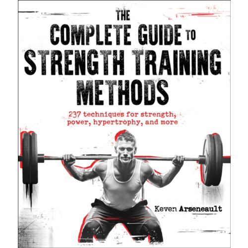 The Complete Guide to Strength Training Methods by Keven Arseneault Pa