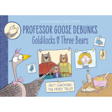 Professor Goose Debunks Goldilocks and the Three Bears by Paulette Bou