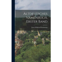 Altdeutsches Namenbuch Erster Band by Ernst Wilhelm Forstemann Hardcov