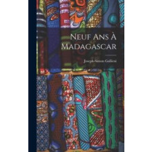 Neuf Ans A Madagascar by JosephSimon Gallieni Hardcover Book