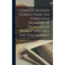 Charles Dickens Stories From the Christmas Numbers of quotHousehold Wo