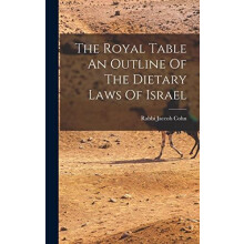 The Royal Table An Outline Of The Dietary Laws Of Israel by Rabbi Jacc