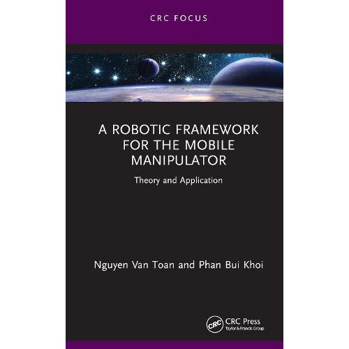 A Robotic Framework for the Mobile Manipulator by Phan Bui Khoi Hardco