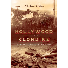 Hollywood in the Klondike by Michael Gates Hardcover Book