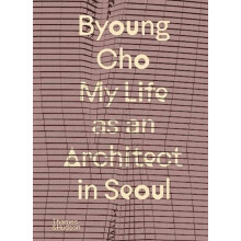 Byoung Cho My Life as An Architect in Seoul by Byoung Cho Hardcover Bo