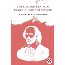 The Life and Death of King Richard the Second by William Shakespeare P