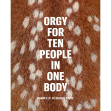 Isabelle Albuquerque Orgy for Ten People in One Body Hardcover Book