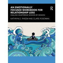 An Emotionally Focused Workbook for Relationship Loss by Clare Rosoman