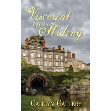 Viscount in Hiding by Caitlyn Callery Paperback Book