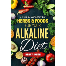 Dr.Sebi Approved Herbs amp Foods for Your Alkaline Diet by Henry Smith