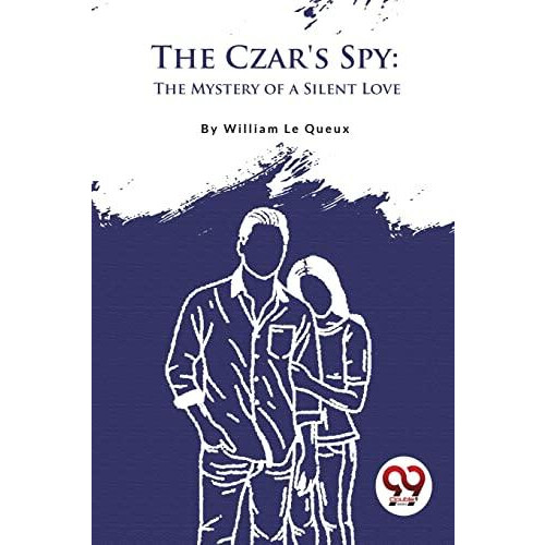 The Czars Spy by William Le Queux Paperback Book