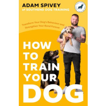 How to Train Your Dog by Adam Spivey Paperback Book