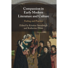 Compassion in Early Modern Literature and Culture by Katherine Univers